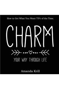 Charm Your Way Through Life