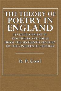 The Theory of Poetry in England: Its Development in Doctrines and Ideas from the Sixteenth Century to the Nineteenth Century