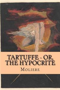 Tartuffe - Or, The Hypocrite