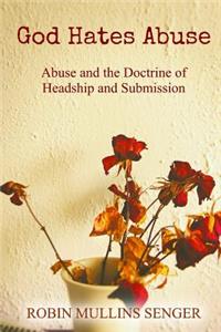 God Hates Abuse: Abuse and the Doctrine of Headship and Submission