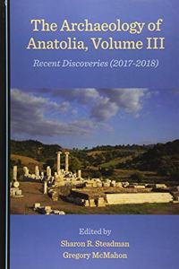 Archaeology of Anatolia, Volume III: Recent Discoveries (2017â 