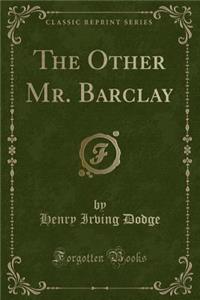 The Other Mr. Barclay (Classic Reprint)