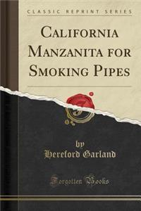 California Manzanita for Smoking Pipes (Classic Reprint)