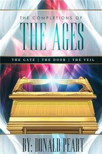 Completions of the Ages: The Gate-The Door-The Veil