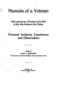 Memoirs of a Veteran who Served as a Private in the 60's in the War Between the States