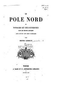 Le pole nord, ou, Voyages et découvertes dans les régions arctiques aux XVIIIe et XIXe siècles