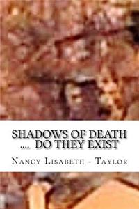 Shadows of Death....Do they Exsist