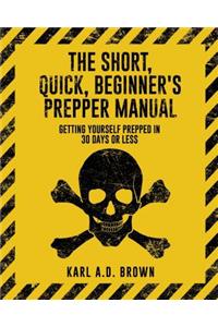 Short, Quick, Beginner's Prepper Manual