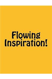Flowing Inspiration!