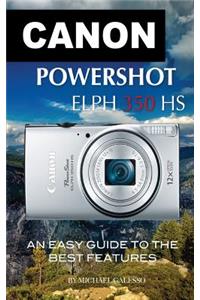 Canon Powershot Elph 350 HS: An Easy Guide to the Best Features: An Easy Guide to the Best Features