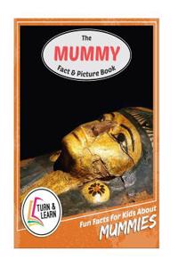 The Mummy Fact and Picture Book: Fun Facts for Kids about Mummies