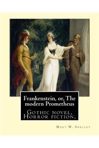 Frankenstein, Or, the Modern Prometheus. by