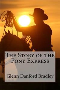 Story of the Pony Express Glenn Danford Bradley