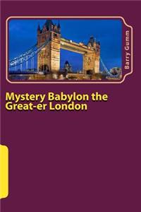 Mystery Babylon the Great-er London