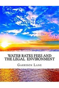 Water Rates Fees and the Legal Environment