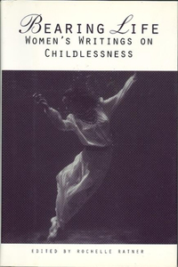 Bearing Life: Women's Writings on Childlessness