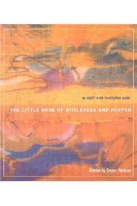 The Little Book of Wholeness and Prayer