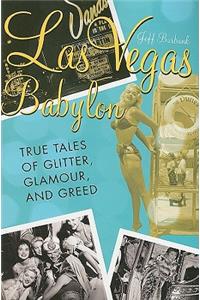 Las Vegas Babylon: The True Tales of Glitter, Glamour, and Greed