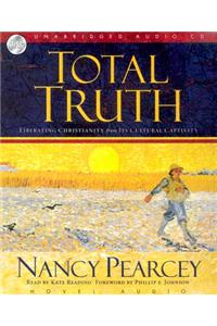 Total Truth: Liberating Christianity from Its Cultural Captivity