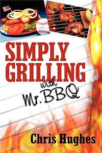 Simply Grilling with Mr. BBQ