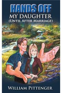 HANDS OFF MY DAUGHTER (Until After Marriage)
