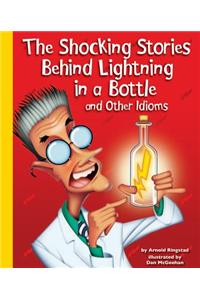 The Shocking Stories Behind Lightning in a Bottle and Other Idioms
