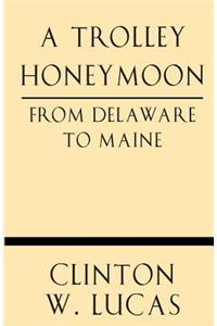 A Trolley Honeymoon from Delaware to Maine