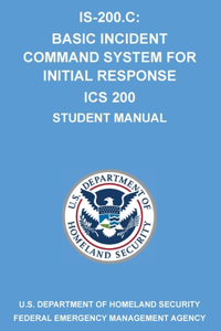 Is-200.C: Basic Incident Command System for Initial Response ICS 200: (Student Manual)