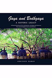 GAYA AND BODHGAYA, A HISTORIC LEGACY [Black & White Edition] : A Pictorial Journey of Art, Architecture, Heritage and Culture at the Land of Enlightenment and Salvation
