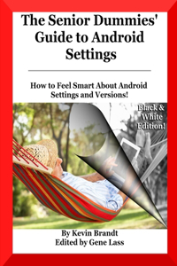 Senior Dummies' Guide to Android Settings: How to Feel Smart About Android Settings and Versions (Except from The Senior Dummies' Guide to Android Tips and Tricks)