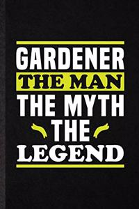 Gardener the Man the Myth the Legend