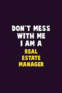 Don't Mess With Me, I Am A Real Estate Manager