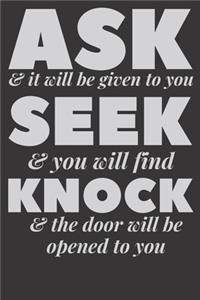 Ask Seek Knock Wirebound Notebook: : "Ask and it will be given to you; seek and you will find; knock and the door will be opened to you." Matthew 7:7