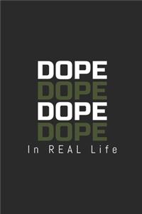 D.O.P.E. In Real Life Journal
