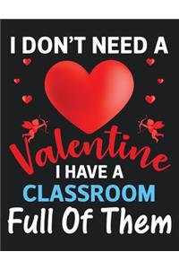 I Don't A Valentine I Have A Classroom Full Of Them