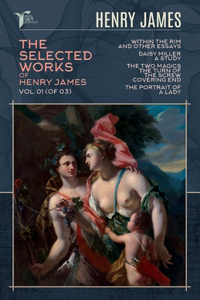 The Selected Works of Henry James, Vol. 01 (of 03)