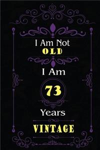 I Am Not Old I Am 73 Years Vintage