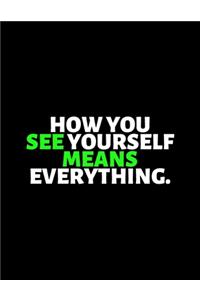 How You See Yourself Means Everything