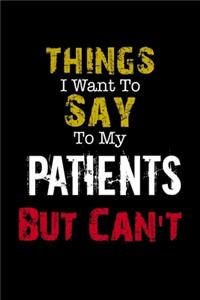 Things I Want to Say to My Patients But Can't 