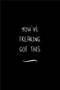 You've Freaking Got this