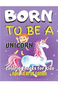 Born To Be A Unicorn Coloring Book for Kids Ages (4-8) US Edition
