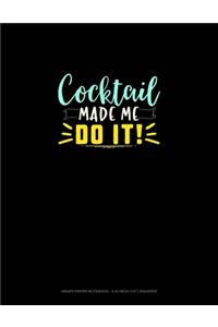 Cocktail Made Me Do It