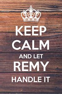 Keep Calm and Let Remy Handle It