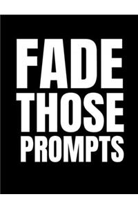 Fade Those Prompts