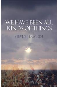 We Have Been All Kinds of Things