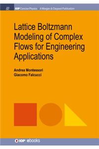 Lattice Boltzmann Modeling of Complex Flows for Engineering Applications