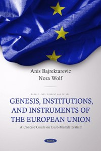 Genesis, Institutions, and Instruments of the European Union: A Concise Guide on Euro-Multilateralism