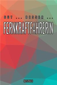 Gut - Besser - Fernkraftfahrerin Notizbuch