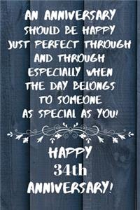 An Anniversary should be perfect when the day belongs to someone as special as you Happy 34th Anniversary