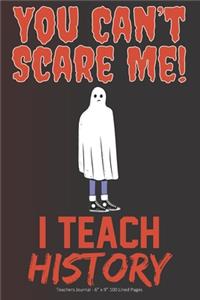 You Can't Scare Me! I Teach History